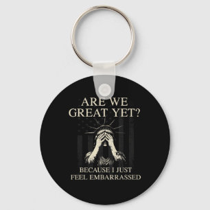 Are We Great Yet Cause I Just Feel Embarred _1 Key Ring