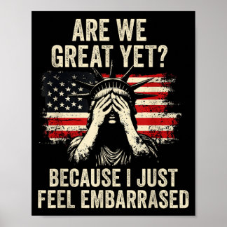 Are We Great Yet Cause I Just Feel Embarred _1  Poster