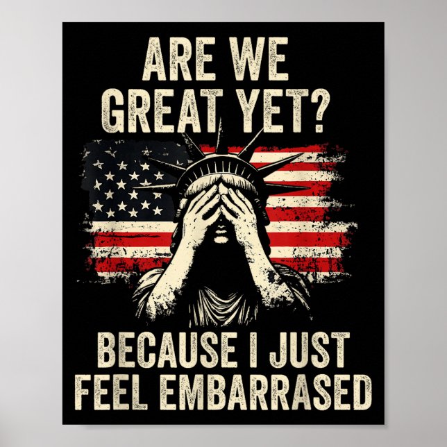Are We Great Yet Cause I Just Feel Embarred _1  Poster (Front)