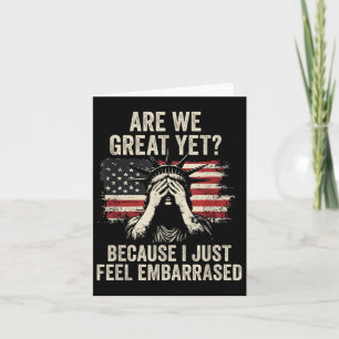 Are We Great Yet Cause I Just Feel Embarred _2 Card