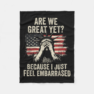 Are We Great Yet Cause I Just Feel Embarred _2 Fleece Blanket