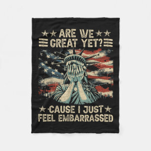 Are We Great Yet Cause I Just Feel Embarred Anti Fleece Blanket
