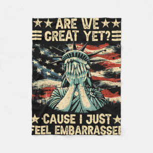 Are We Great Yet Cause I Just Feel Embarred Anti-t Fleece Blanket
