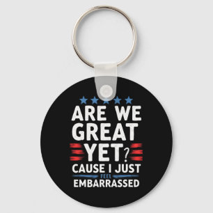 Are We Great Yet Cause I Just Feel Embarred Key Ring