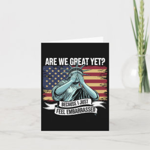 Are We Great Yet Cause I Just Feel Embarred Men An Card