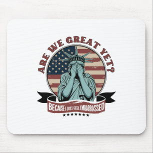Are We Great Yet Cause I Just Feel Embarred Men An Mouse Pad