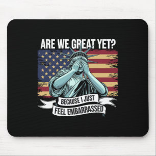Are We Great Yet Cause I Just Feel Embarred Men An Mouse Pad