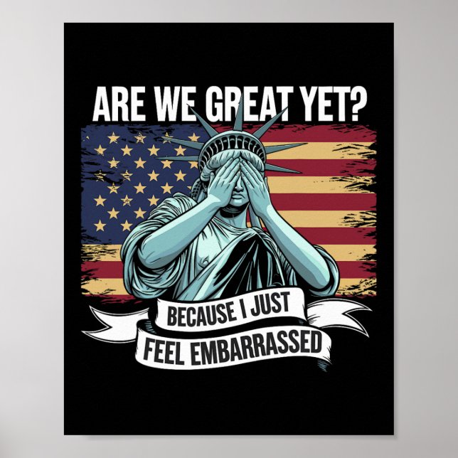 Are We Great Yet Cause I Just Feel Embarred Men An Poster (Front)