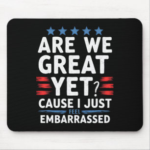 Are We Great Yet Cause I Just Feel Embarred  Mouse Pad