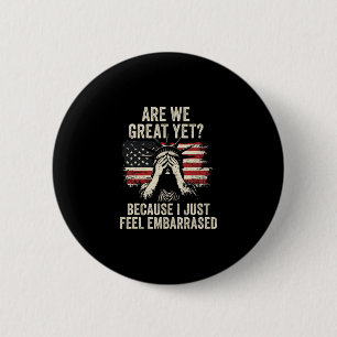 Are We Great Yet Cause I Just Feel Emrred 2 6 Cm Round Badge