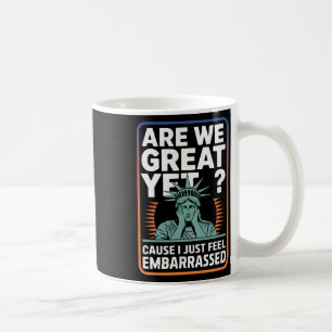 Are We Great Yet Cause I Just Feel Emrred Anti Tru Coffee Mug