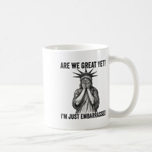 Are We Great Yet Cause I Just Feel Emrred Anti Tru Coffee Mug