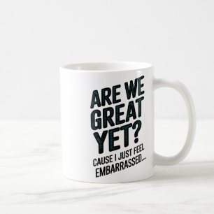 Are We Great Yet Cause I Just Feel Emrred Anti-tru Coffee Mug