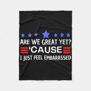 Are We Great Yet Cause I Just Feel Emrred Anti Tru Fleece Blanket