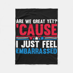 Are We Great Yet Cause I Just Feel Emrred Anti Tru Fleece Blanket