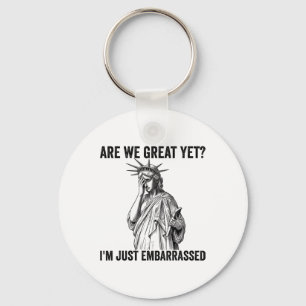 Are We Great Yet Cause I Just Feel Emrred Anti Tru Key Ring