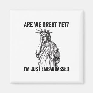 Are We Great Yet Cause I Just Feel Emrred Anti Tru Magnet