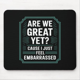 Are We Great Yet Cause I Just Feel Emrred Anti Tru Mouse Pad
