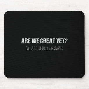 Are We Great Yet Cause I Just Feel Emrred Anti-tru Mouse Pad