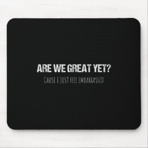 Are We Great Yet Cause I Just Feel Emrred Anti-tru Mouse Pad