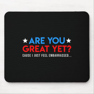 Are We Great Yet Cause I Just Feel Emrred Funny Mouse Pad