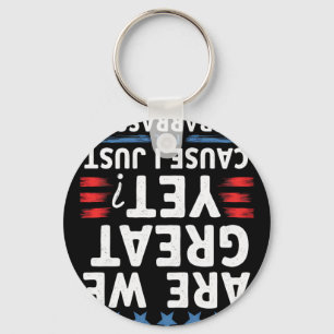 Are We Great Yet Cause I Just Feel Emrred Key Ring