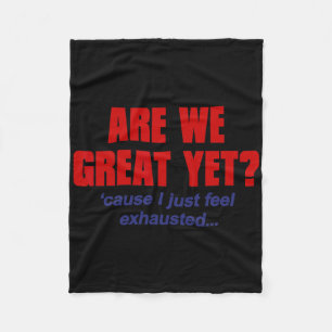 Are We Great Yet cause I Just Feel Exhausted - Ant Fleece Blanket