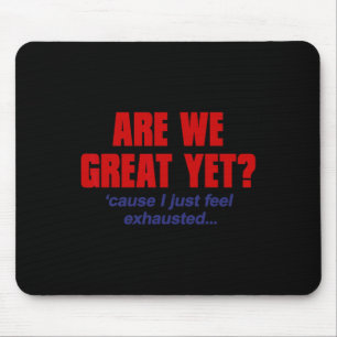 Are We Great Yet cause I Just Feel Exhausted - Ant Mouse Pad