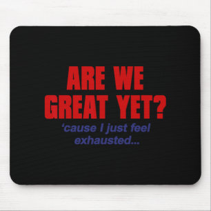 Are We Great Yet cause I Just Feel Exhausted - Ant Mouse Pad