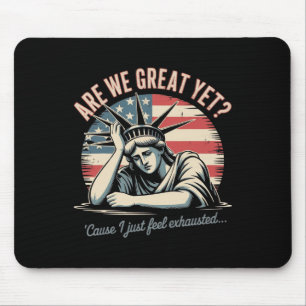 Are We Great Yet cause I Just Feel Exhausted Anti Mouse Pad