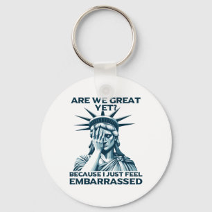 Are We Great Yet Crying Statue Of Liberty Sad Usa  Key Ring