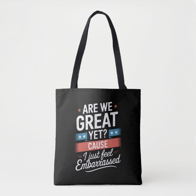Are We Great Yet Feel Embarrassed Anti Trump Tote Bag (Front)