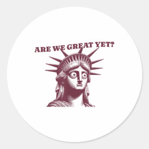 Are We Great Yet_ For Women Classic Round Sticker