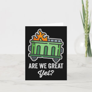 Are We Great Yet Funny Anti Trump Dumpster Card