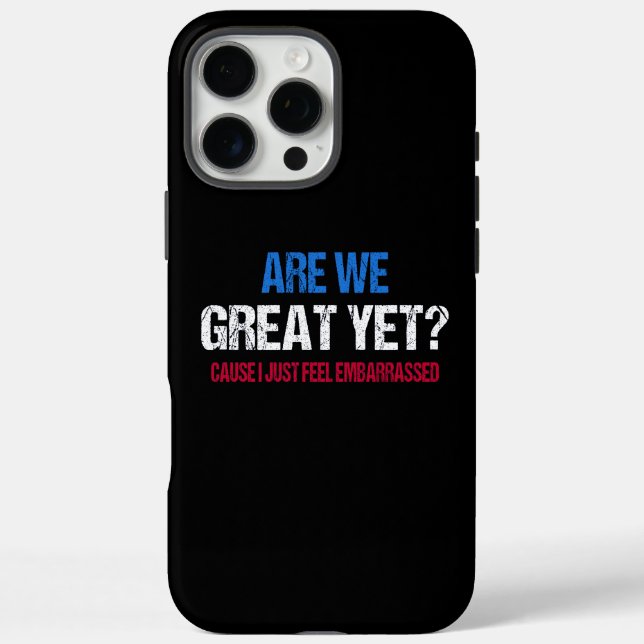 Are We Great Yet? I Just Feel Embarrassed II Case-Mate iPhone Case (Back)