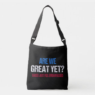 Are We Great Yet? I Just Feel Embarrassed II Crossbody Bag