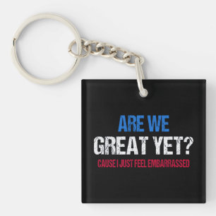 Are We Great Yet? I Just Feel Embarrassed II Key Ring