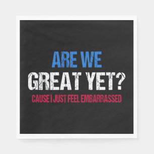 Are We Great Yet? I Just Feel Embarrassed II Napkin