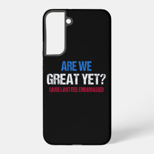 Are We Great Yet? I Just Feel Embarrassed II Samsung Galaxy Case