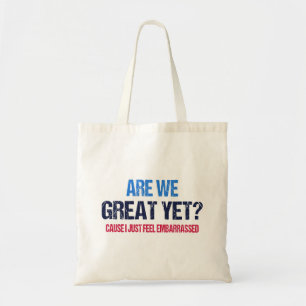 Are We Great Yet? I Just Feel Embarrassed II Tote Bag