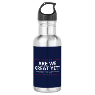 Are We Great Yet? I Just Feel Embarrassed III 532 Ml Water Bottle