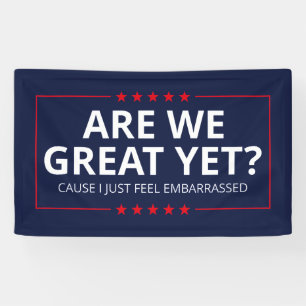 Are We Great Yet? I Just Feel Embarrassed III Banner
