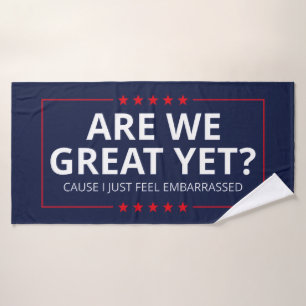 Are We Great Yet? I Just Feel Embarrassed III Bath Towel Set