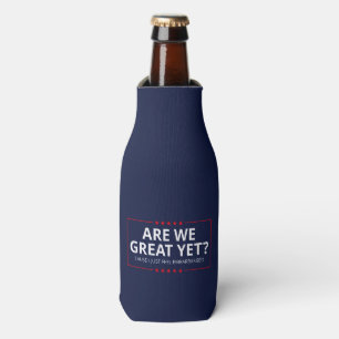 Are We Great Yet? I Just Feel Embarrassed III Bottle Cooler