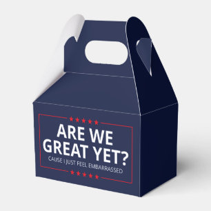 Are We Great Yet? I Just Feel Embarrassed III Favour Box