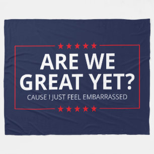 Are We Great Yet? I Just Feel Embarrassed III Fleece Blanket