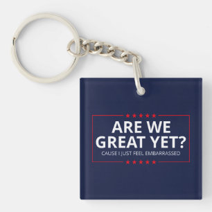 Are We Great Yet? I Just Feel Embarrassed III Key Ring