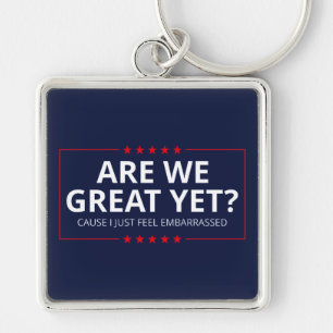 Are We Great Yet? I Just Feel Embarrassed III Key Ring