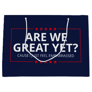 Are We Great Yet? I Just Feel Embarrassed III Large Gift Bag