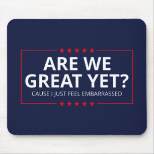 Are We Great Yet? I Just Feel Embarrassed III Mouse Pad